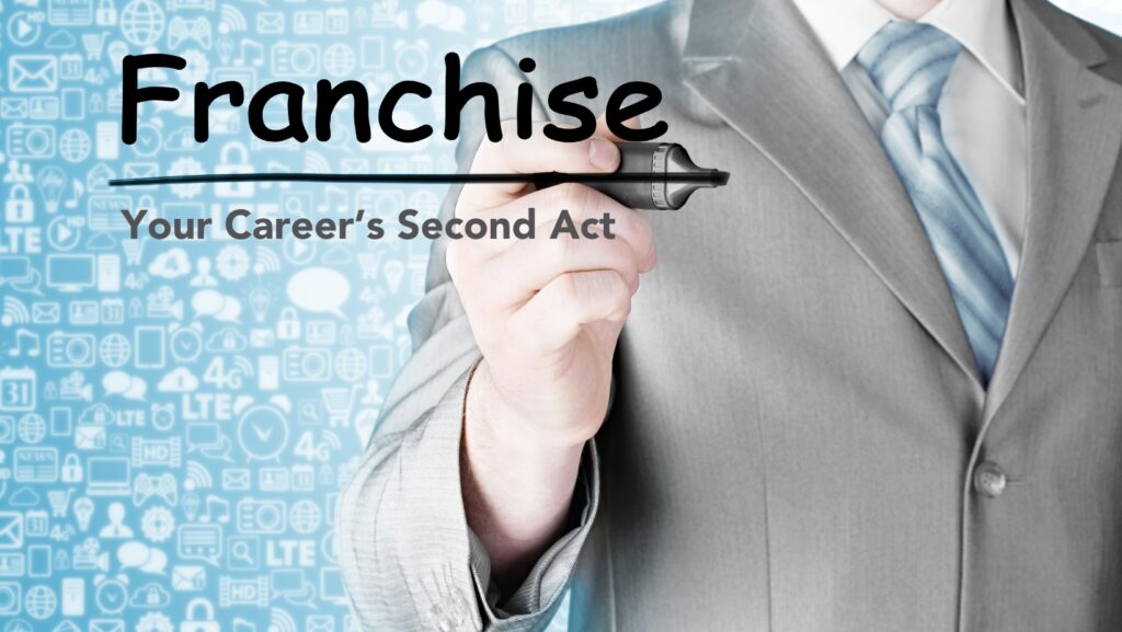 Starting a Franchise: Your Career’s Second Act